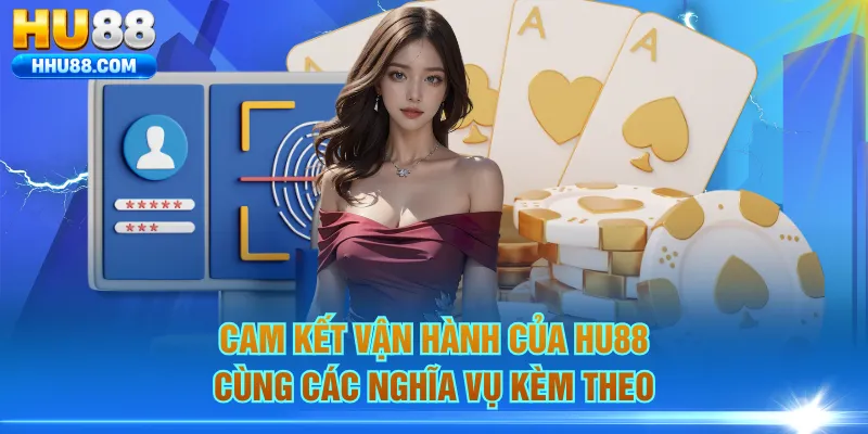Cam kết vận hành của HU88 cùng các nghĩa vụ kèm theo