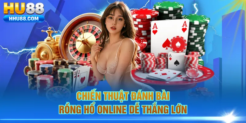 Chiến thuật đánh bài Rồng Hổ online dễ thắng lớn
