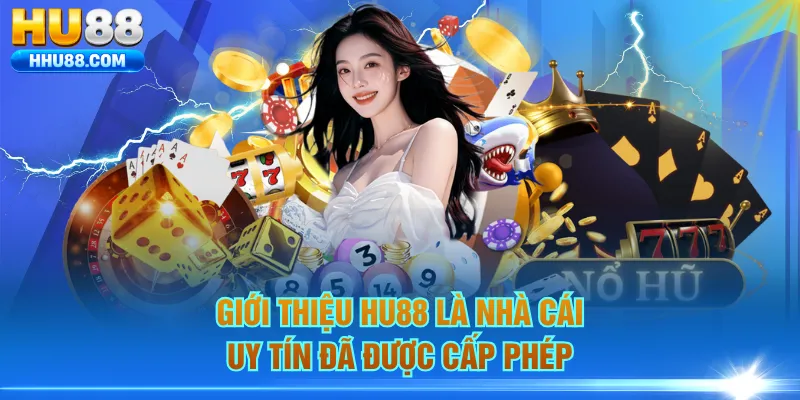 Giới thiệu HU88 là nhà cái uy tín đã được cấp phép