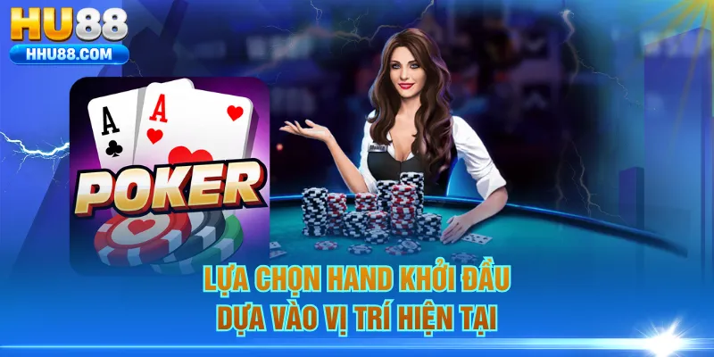 Lựa chọn hand khởi đầu dựa vào vị trí hiện tại