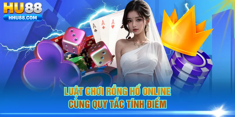 Luật chơi Rồng Hổ online cùng quy tắc tính điểm