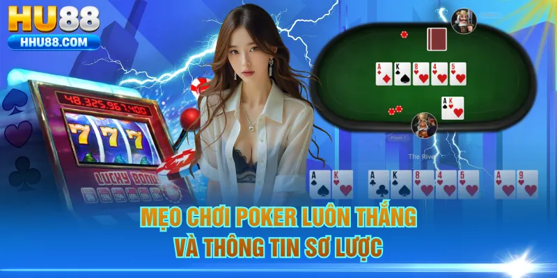 Mẹo chơi poker luôn thắng và thông tin sơ lược
