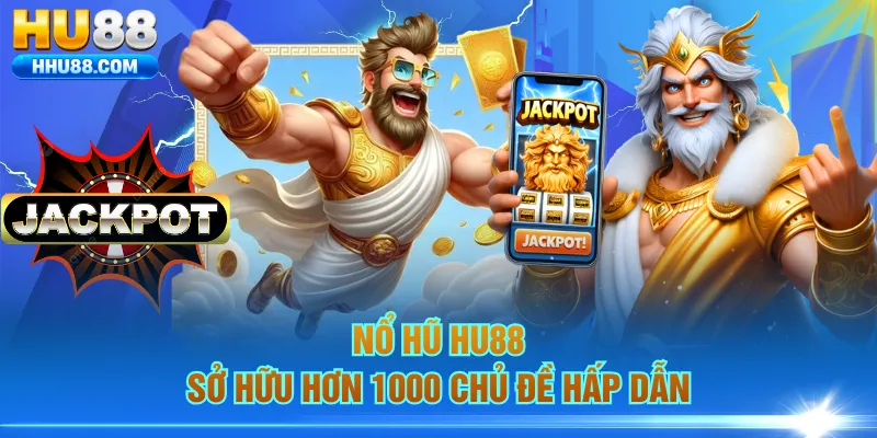 Nổ hũ HU88 sở hữu hơn 1000 chủ đề hấp dẫn