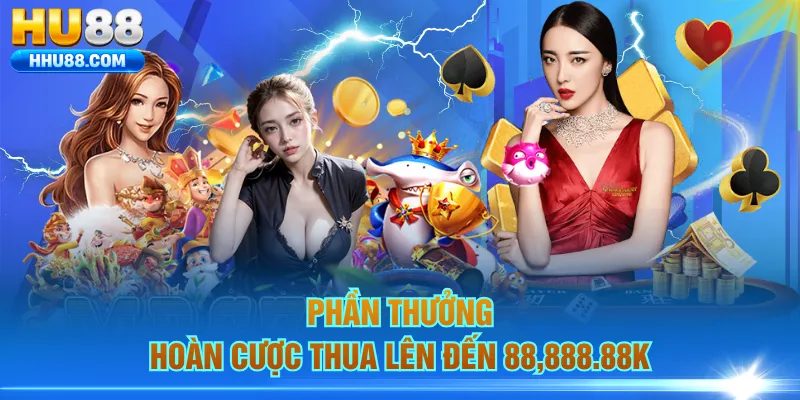 Phần thưởng hoàn cược thua lên đến 88,888.88K