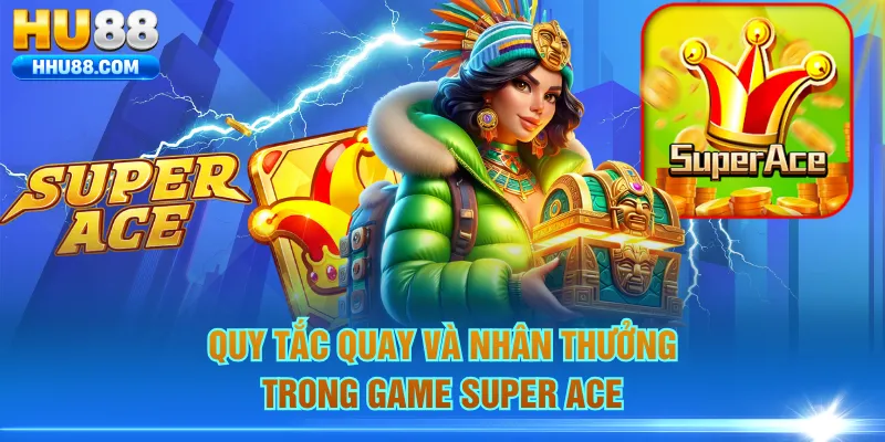 Quy tắc quay và nhân thưởng trong game Super Ace