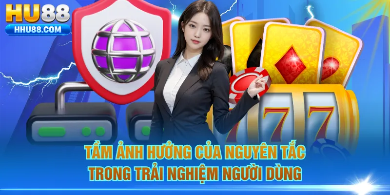 Tầm ảnh hưởng của nguyên tắc trong trải nghiệm người dùng
