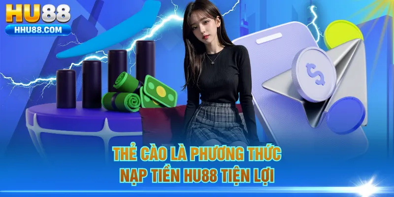 Thẻ cào là phương thức nạp tiền HU88 tiện lợi