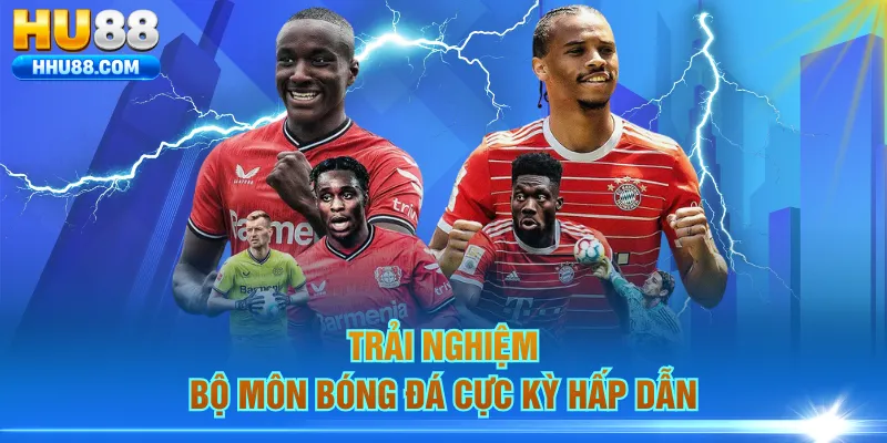 Trải nghiệm bộ môn bóng đá cực kỳ hấp dẫn